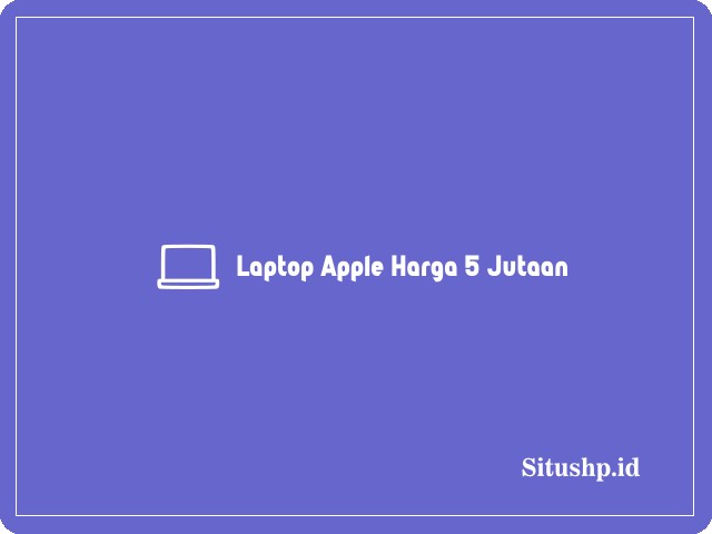 laptop Apple harga Rp 5 jutaan
