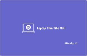 Laptop Tiba Tiba Mati