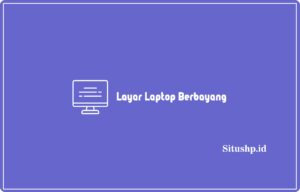 Layar Laptop Berbayang