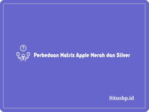 Perbedaan Matrix Apple Merah dan Silver Terbaru 2024