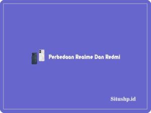 7+ Perbedaan Realme Dan Redmi Terlengkap 2024