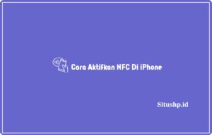 5 Cara Aktifkan NFC Di iPhone Terbaru 2024