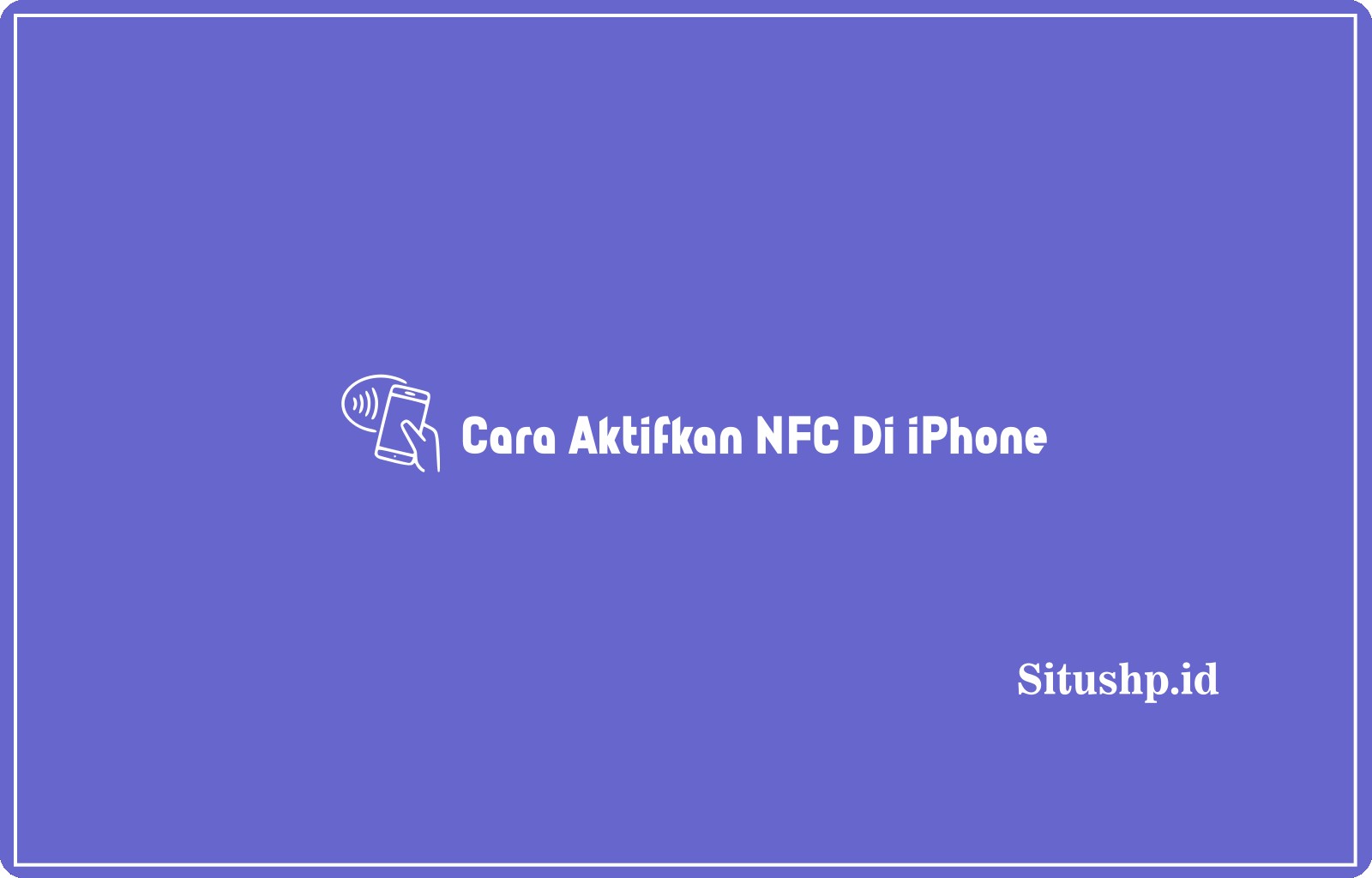 Cara Aktifkan NFC Di iPhone