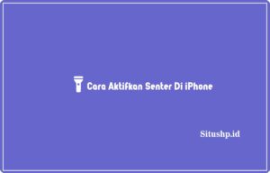 4+ Cara Aktifkan Senter Di iPhone Terlengkap 2024