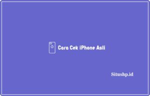 Cara cek iPhone asli