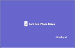 4+ Cara Cek iPhone Bekas Semua Tipe Terbaru 2024