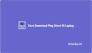 4 Cara Download Play Store Di Laptop Windows Terbaru 2024