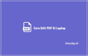 3+ Cara Edit PDF Di Laptop Windows Gratis Terbaru 2024