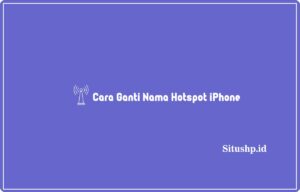 5 Cara Ganti Nama Hotspot iPhone Terbaru 2024