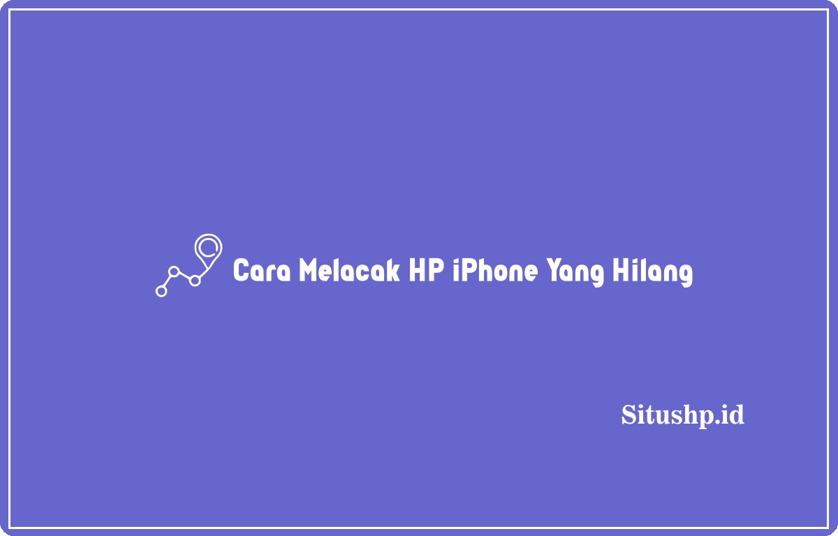 Cara melacak HP iPhone yang hilang