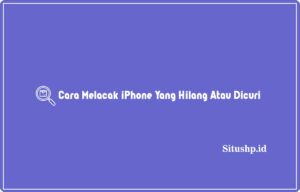 3+ Cara Melacak iPhone Yang Hilang Atau Dicuri Terbaru 2024