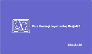 3 Cara Membagi Layar Laptop Menjadi 2 Windows Terbaru 2024