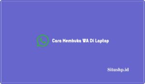 3 Cara Membuka WA Di Laptop Dengan Nomor & Barcode 2024