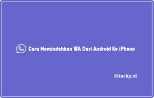 Cara memindahkan WA dari android ke iPhone