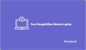 Cara Mengaktifkan Kamera Laptop
