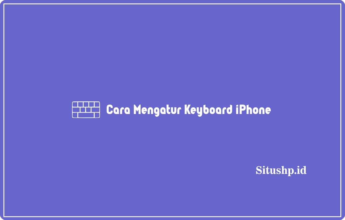 cara mengatur keyboard iPhone