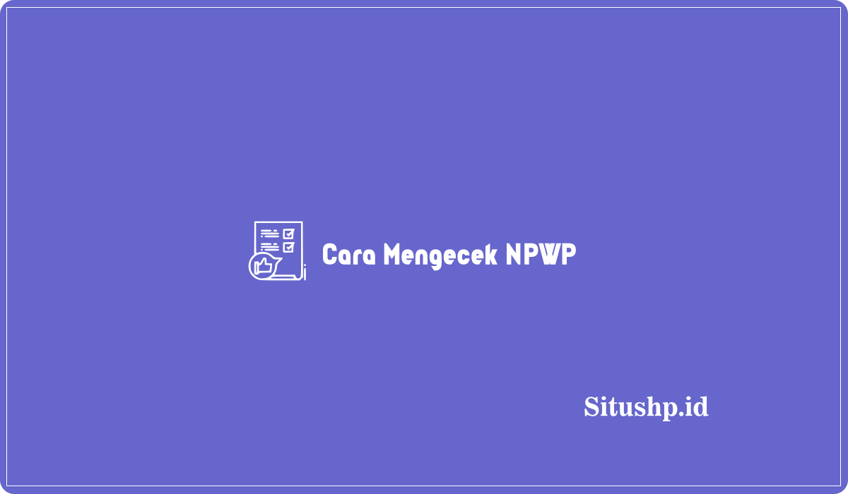 Cara Mengecek NPWP Pribadi