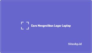 Cara Mengecilkan Layar Laptop