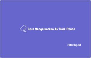 Cara mengeluarkan air dari iPhone