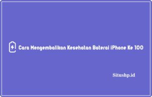 3 Cara Mengembalikan Kesehatan Baterai iPhone Ke 100 Terbaru 2024