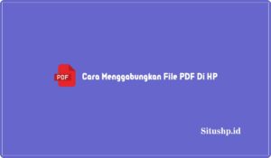 Cara Menggabungkan File PDF Di HP