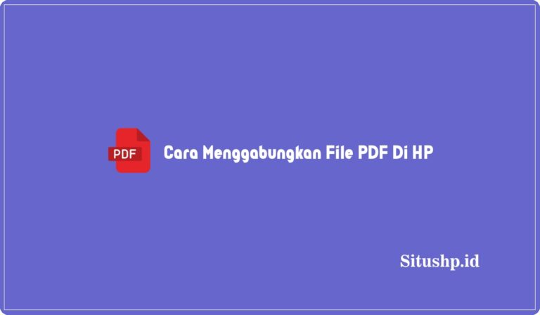 3 Cara Menggabungkan File PDF Di HP Online Tanpa App 2023