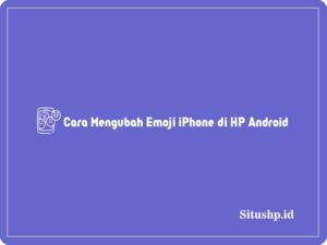 4+ Cara Mengubah Emoji iPhone di HP Android Terbaru 2024