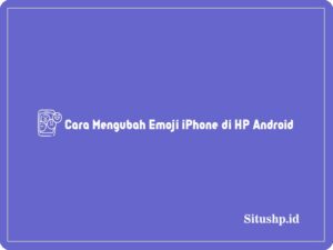 Cara mengubah emoji iPhone di HP android
