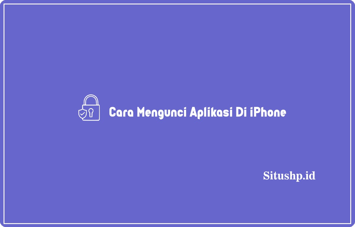 Cara mengunci aplikasi di iPhone