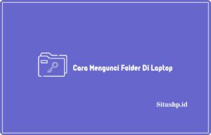 3 Cara Mengunci Folder Di Laptop Terlengkap Update 2024