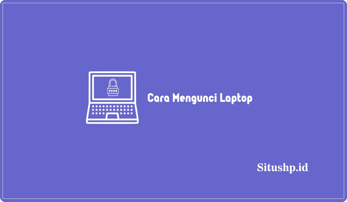 Cara Mengunci Laptop