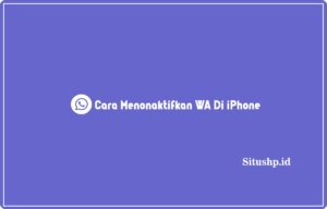 4+ Cara Menonaktifkan WA Di iPhone Terlengkap 2024