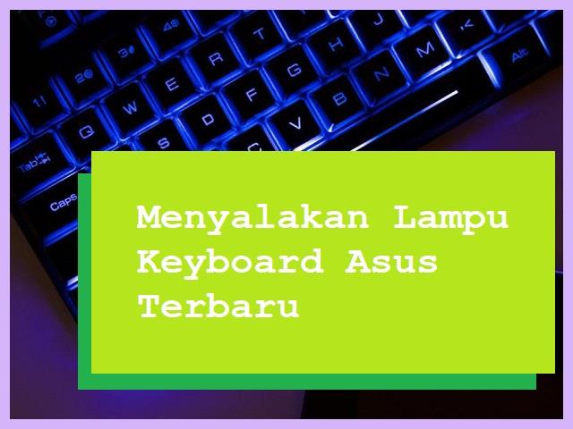 Cara Menyalakan Lampu Keyboard Laptop Asus