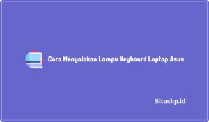 Cara Menyalakan Lampu Keyboard Laptop Asus
