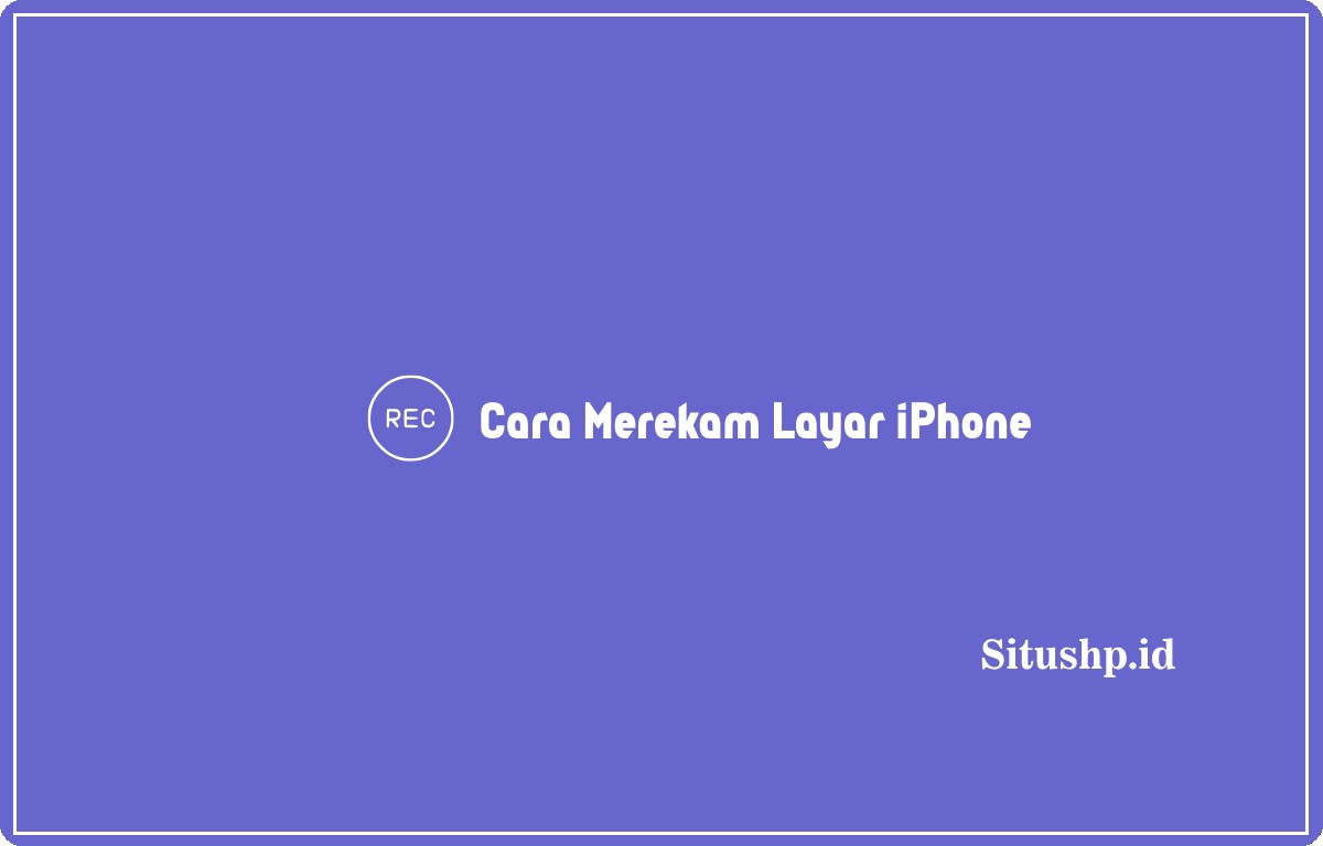 Cara merekam layar iPhone