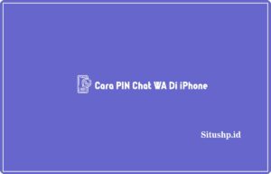 5+ Cara PIN Chat WA Di iPhone Termudah 2024