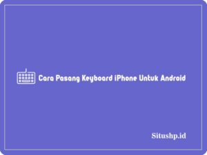 2+ Cara Pasang Keyboard iPhone Untuk Android Terbaru 2024