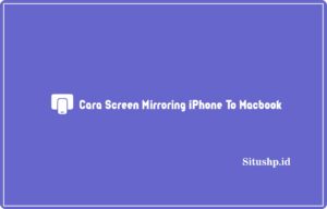 2 Cara Screen Mirroring iPhone Ke Macbook Terlengkap 2024