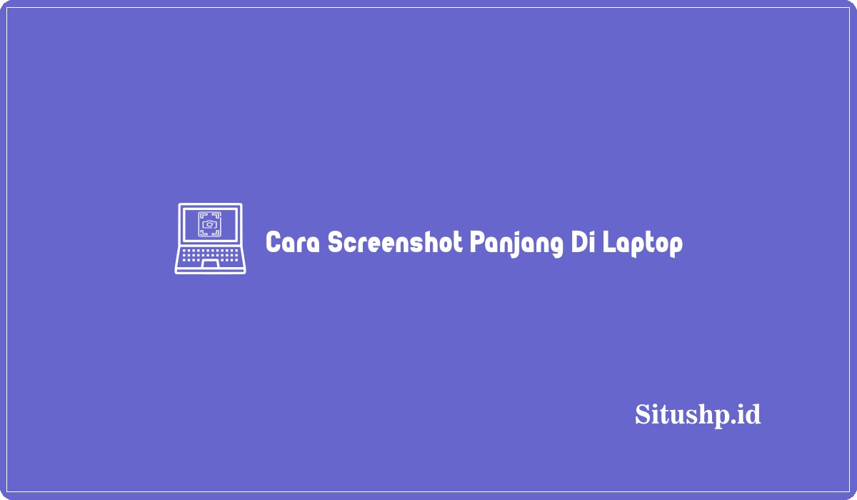 Cara Screenshot Panjang Di Laptop