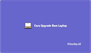 Cara Upgrade Ram Laptop