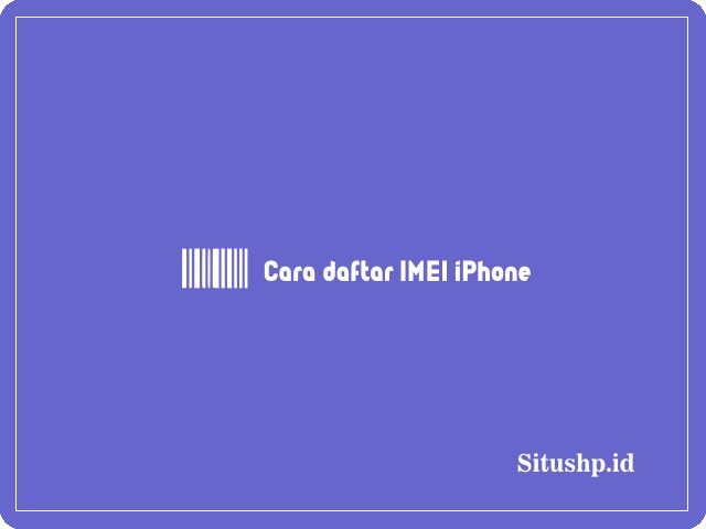 Cara daftar IMEI iPhone