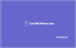 5+ Cara Cek IMEI iPhone Inter Palsu Atau Tidak 2024