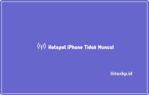 Hotspot iPhone Tidak Muncul: Penyebab & Cara Mengatasi Terbaru 2024