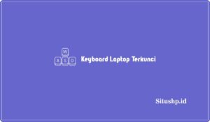 9+ Cara Mengatasi Keyboard Laptop Terkunci Terlengkap 2024