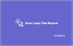 Cara Mengatasi Kursor Laptop Tidak Bergerak & Penyebab 2024