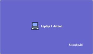 Laptop 7 Jutaan