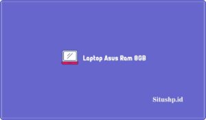 10 Rekomendasi Harga Laptop Asus Ram 8GB Terbaru 2024