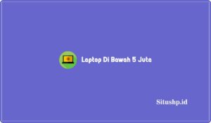 Laptop Di Bawah 5 Juta