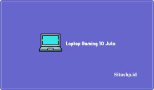 10 Laptop Gaming 10 Juta & Bisa Buat Mahasiswa Update 2024