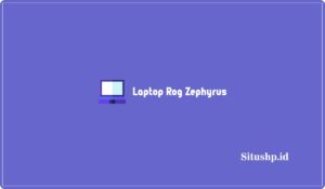 10 Daftar Harga Laptop Rog Zephyrus Paling Lengkap 2024